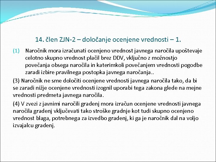 14. člen ZJN 2 – določanje ocenjene vrednosti – 1. (1) Naročnik mora izračunati
