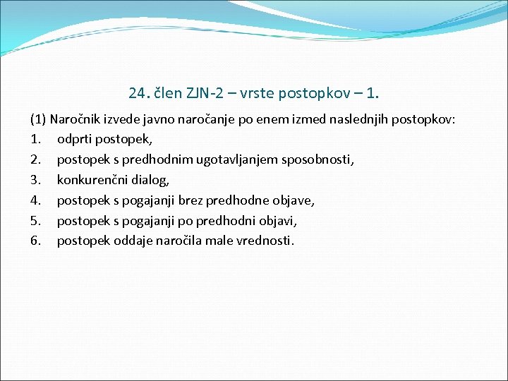 24. člen ZJN 2 – vrste postopkov – 1. (1) Naročnik izvede javno naročanje