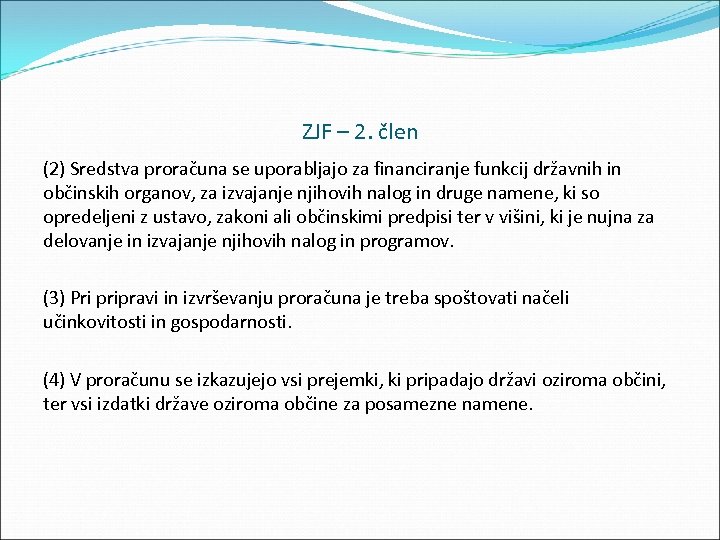 ZJF – 2. člen (2) Sredstva proračuna se uporabljajo za financiranje funkcij državnih in