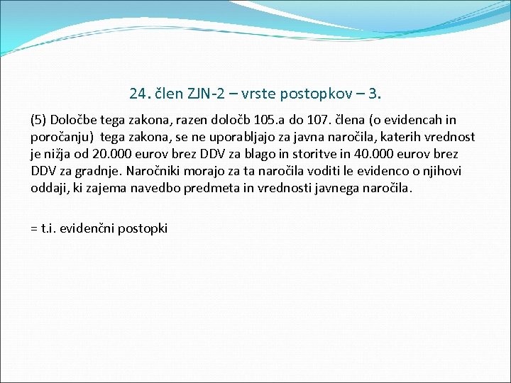 24. člen ZJN 2 – vrste postopkov – 3. (5) Določbe tega zakona, razen