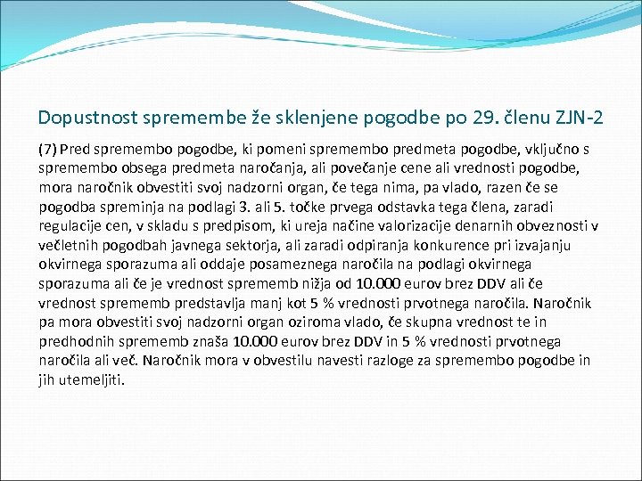 Dopustnost spremembe že sklenjene pogodbe po 29. členu ZJN 2 (7) Pred spremembo pogodbe,