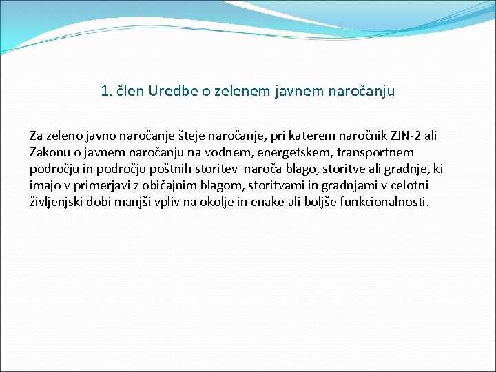 1. člen Uredbe o zelenem javnem naročanju Za zeleno javno naročanje šteje naročanje, pri