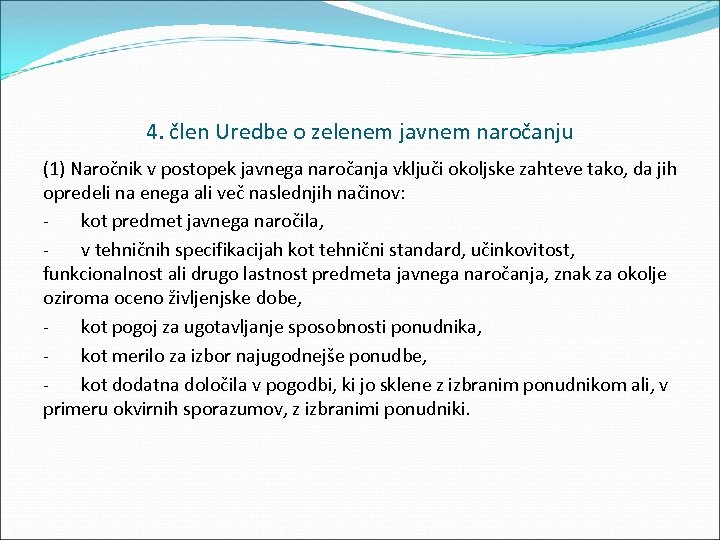 4. člen Uredbe o zelenem javnem naročanju (1) Naročnik v postopek javnega naročanja vključi