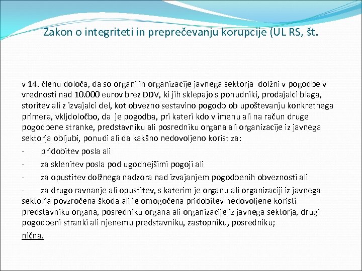 Zakon o integriteti in preprečevanju korupcije (UL RS, št. v 14. členu določa, da