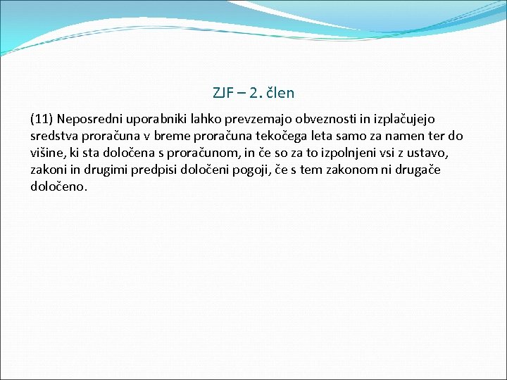 ZJF – 2. člen (11) Neposredni uporabniki lahko prevzemajo obveznosti in izplačujejo sredstva proračuna