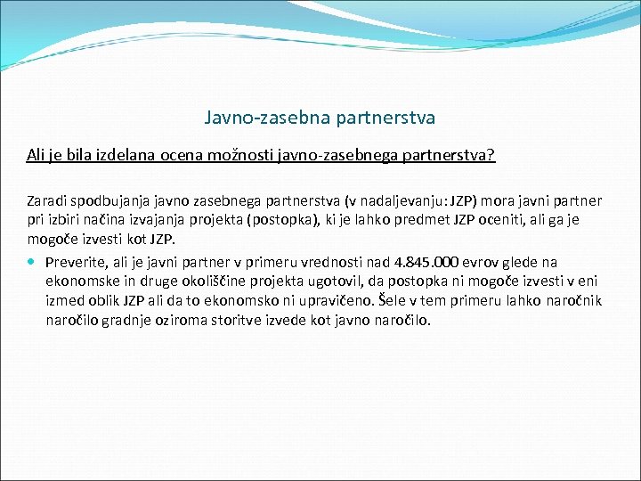 Javno zasebna partnerstva Ali je bila izdelana ocena možnosti javno zasebnega partnerstva? Zaradi spodbujanja