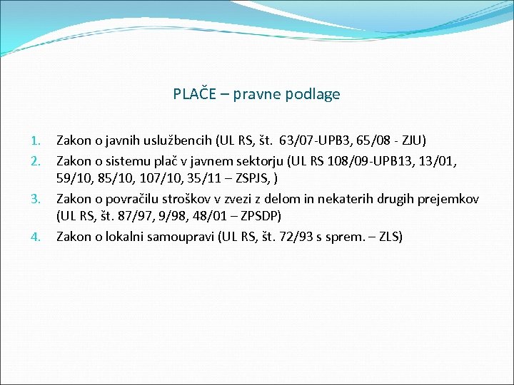 PLAČE – pravne podlage 1. 2. 3. 4. Zakon o javnih uslužbencih (UL RS,