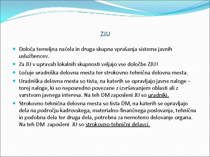 ZJU Določa temeljna načela in druga skupna vprašanja sistema javnih uslužbencev. Za JU v