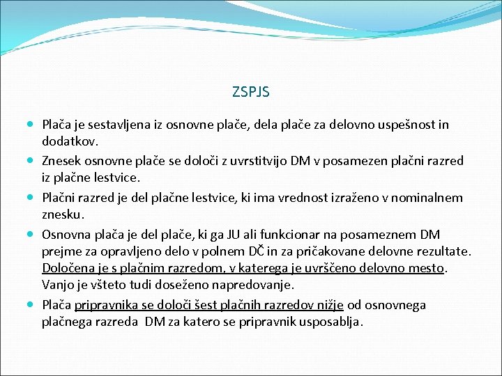 ZSPJS Plača je sestavljena iz osnovne plače, dela plače za delovno uspešnost in dodatkov.