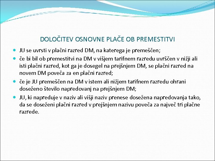 DOLOČITEV OSNOVNE PLAČE OB PREMESTITVI JU se uvrsti v plačni razred DM, na katerega