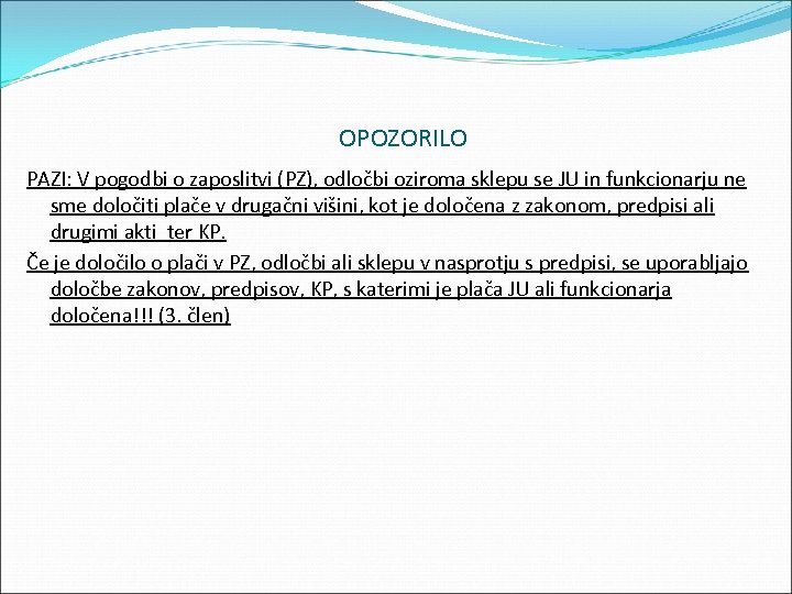 OPOZORILO PAZI: V pogodbi o zaposlitvi (PZ), odločbi oziroma sklepu se JU in funkcionarju