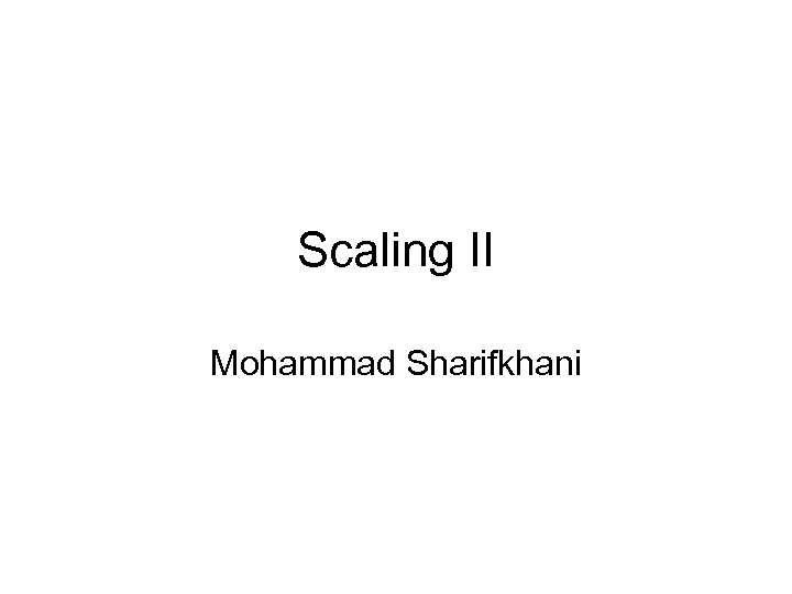 Scaling II Mohammad Sharifkhani 