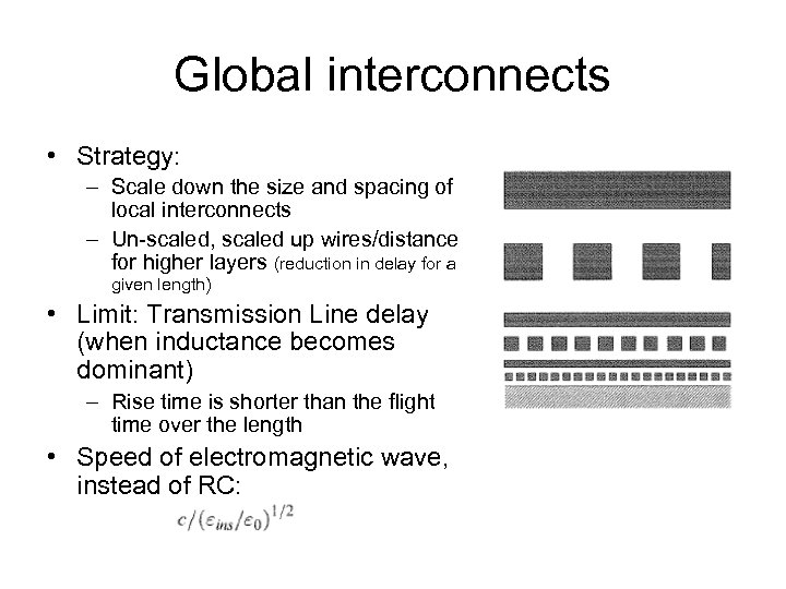 Global interconnects • Strategy: – Scale down the size and spacing of local interconnects