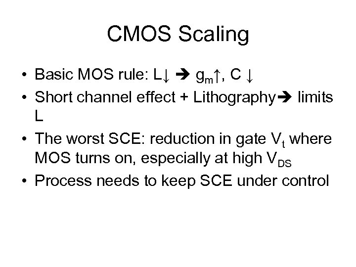 CMOS Scaling • Basic MOS rule: L↓ gm↑, C ↓ • Short channel effect