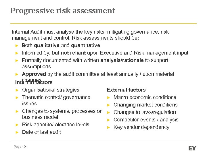 Progressive risk assessment Internal Audit must analyse the key risks, mitigating governance, risk management