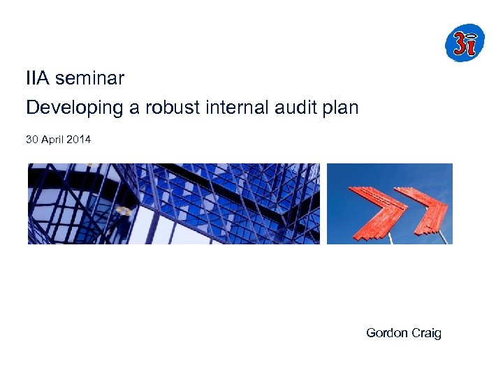 IIA seminar Developing a robust internal audit plan 30 April 2014 Gordon Craig 