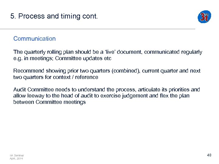 5. Process and timing cont. Communication The quarterly rolling plan should be a ‘live’