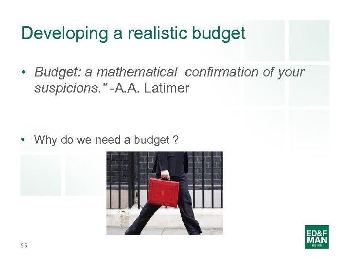 Developing a realistic budget • Budget: a mathematical confirmation of your suspicions. " -A.