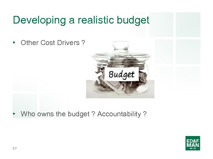 Developing a realistic budget • Other Cost Drivers ? • Who owns the budget