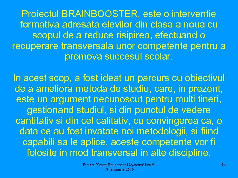 Proiectul BRAINBOOSTER, este o interventie formativa adresata elevilor din clasa a noua cu scopul