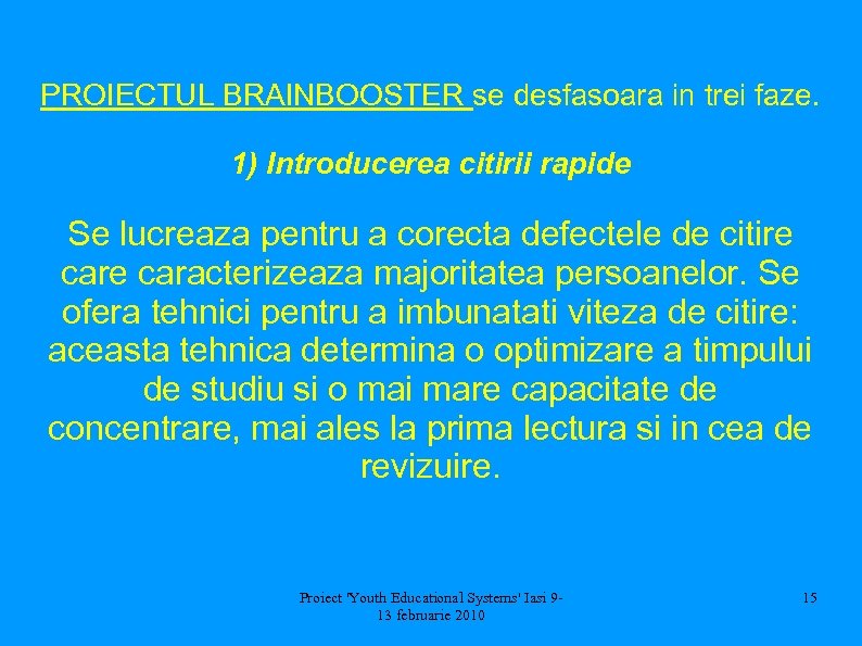 PROIECTUL BRAINBOOSTER se desfasoara in trei faze. 1) Introducerea citirii rapide Se lucreaza pentru