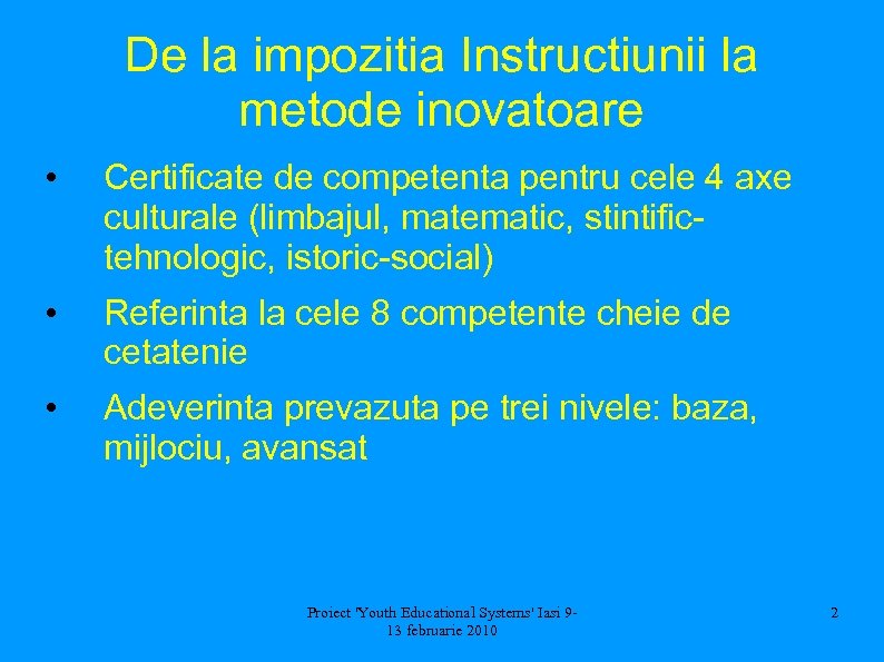 De la impozitia Instructiunii la metode inovatoare • Certificate de competenta pentru cele 4
