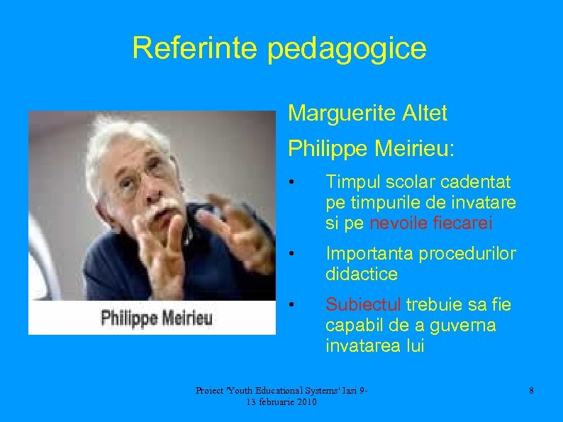 Referinte pedagogice Marguerite Altet Philippe Meirieu: • Timpul scolar cadentat pe timpurile de invatare