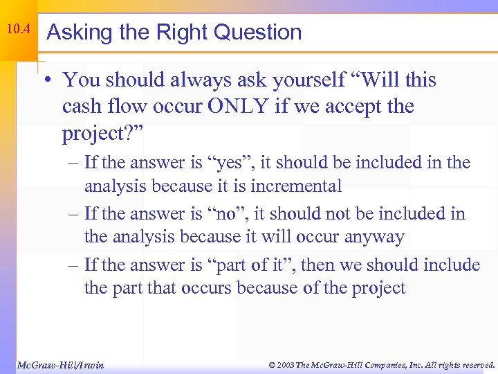 10. 4 Asking the Right Question • You should always ask yourself “Will this