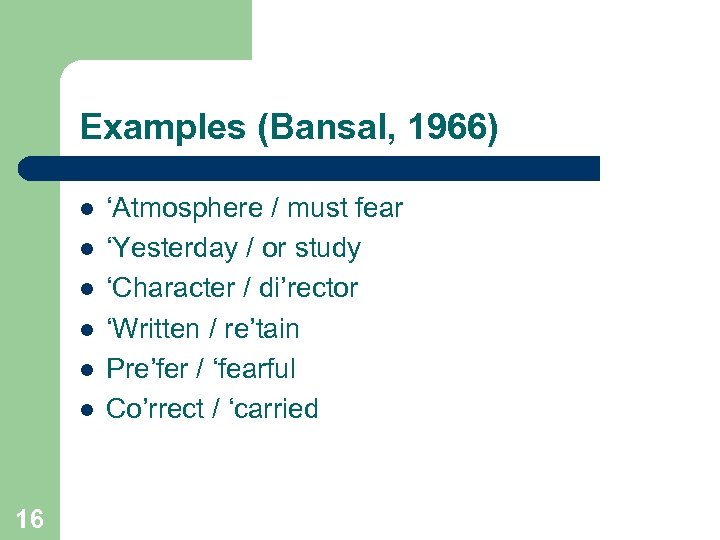 Examples (Bansal, 1966) l l l 16 ‘Atmosphere / must fear ‘Yesterday / or