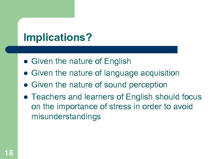Implications? l l 18 Given the nature of English Given the nature of language