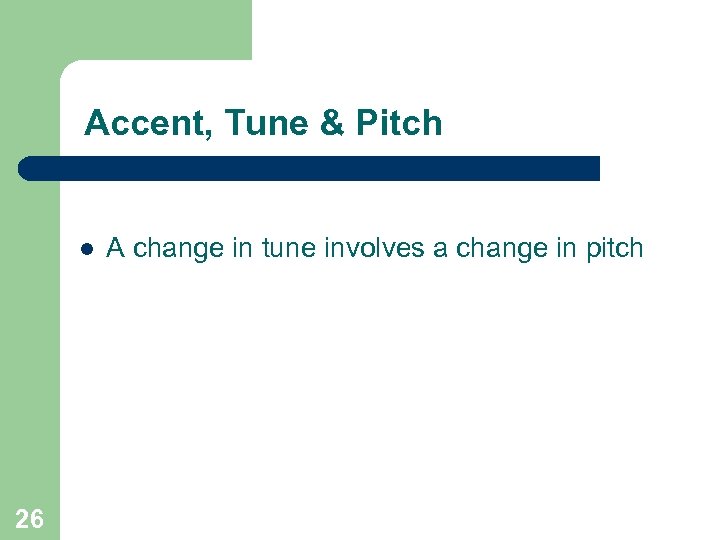 Accent, Tune & Pitch l 26 A change in tune involves a change in