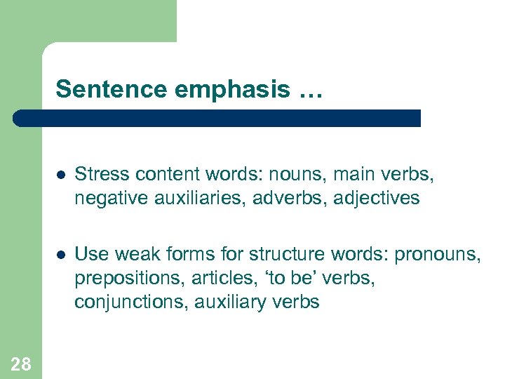 Sentence emphasis … l l 28 Stress content words: nouns, main verbs, negative auxiliaries,