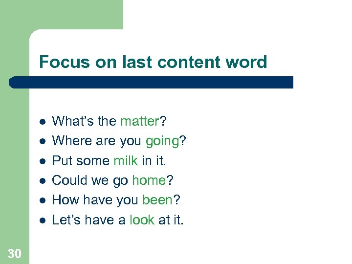 Focus on last content word l l l 30 What’s the matter? Where are