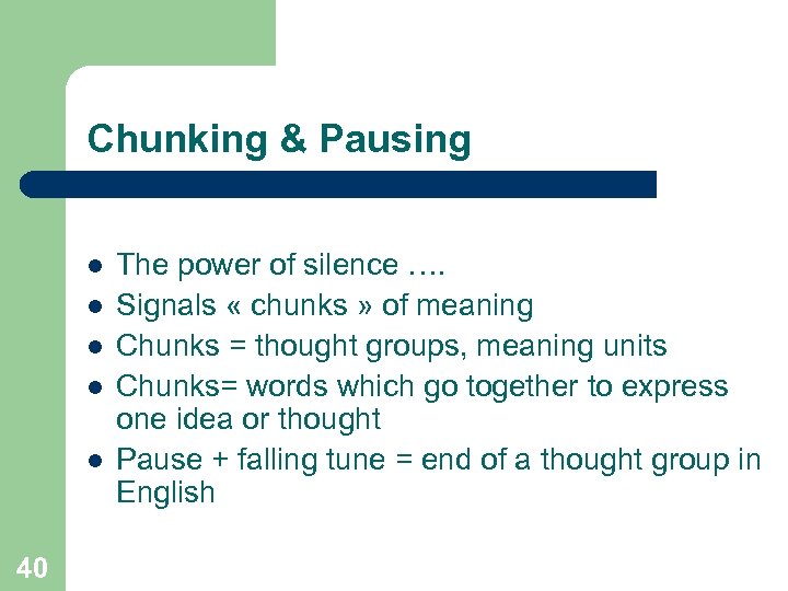 Chunking & Pausing l l l 40 The power of silence …. Signals «