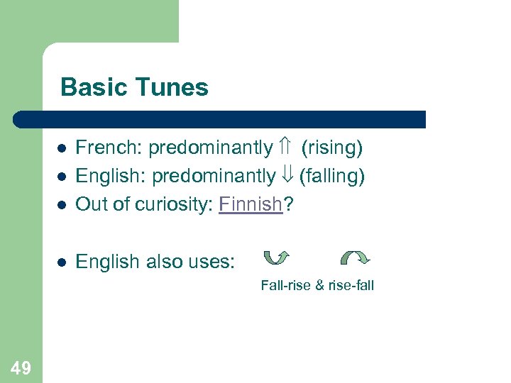 Basic Tunes l French: predominantly (rising) English: predominantly (falling) Out of curiosity: Finnish? l