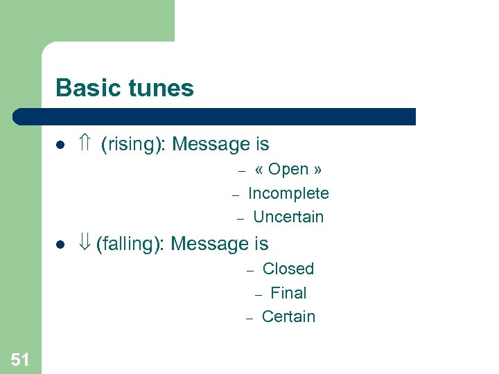 Basic tunes l (rising): Message is « Open » – Incomplete – Uncertain –