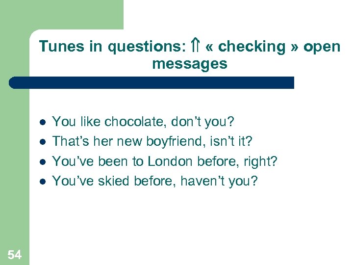 Tunes in questions: « checking » open messages l l 54 You like chocolate,