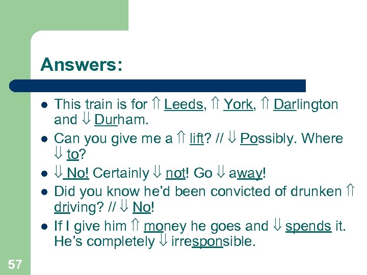 Answers: l l l 57 This train is for Leeds, York, Darlington and Durham.
