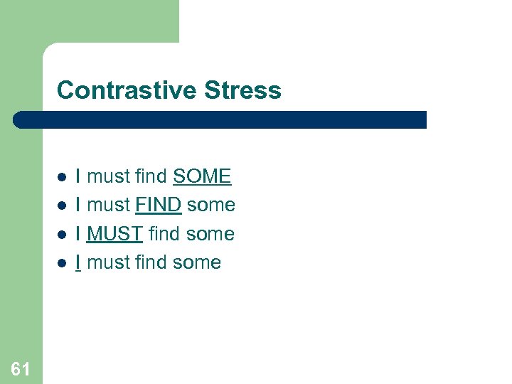 Contrastive Stress l l 61 I must find SOME I must FIND some I