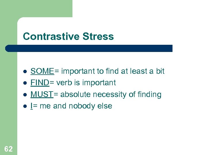 Contrastive Stress l l 62 SOME= important to find at least a bit FIND=
