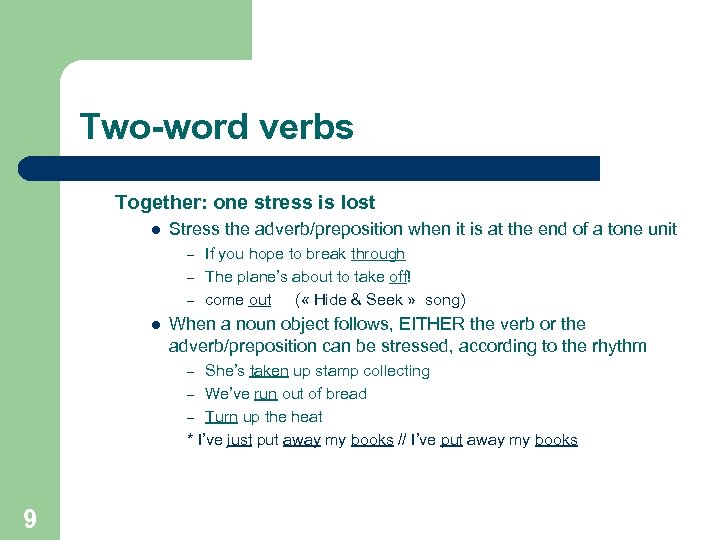 Two-word verbs Together: one stress is lost l Stress the adverb/preposition when it is