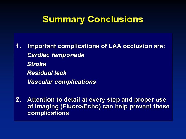Summary Conclusions 1. Important complications of LAA occlusion are: Cardiac tamponade Stroke Residual leak