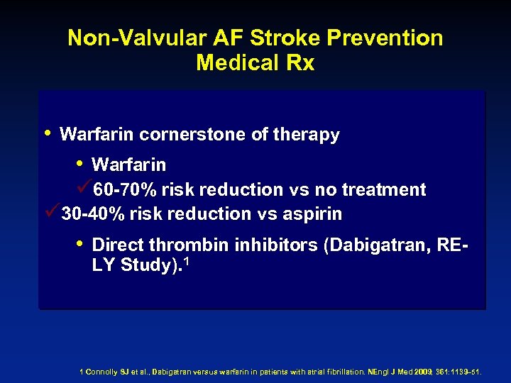 Non-Valvular AF Stroke Prevention Medical Rx • Warfarin cornerstone of therapy • Warfarin ü