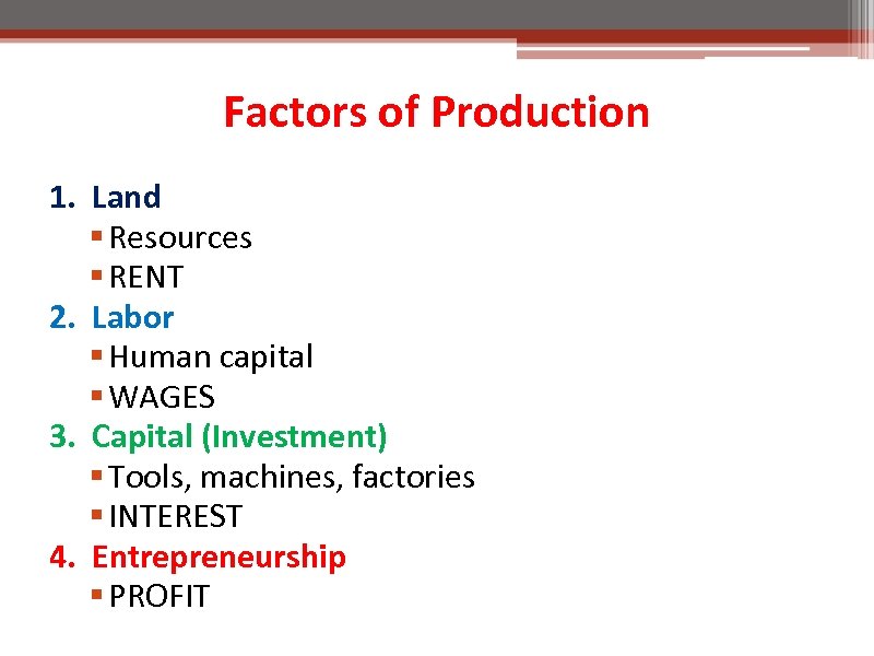 Factors of Production 1. Land § Resources § RENT 2. Labor § Human capital