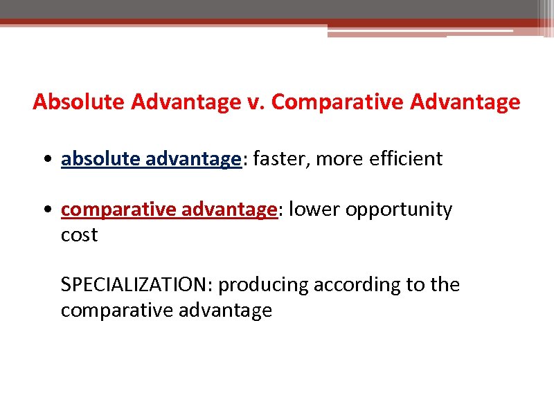 Absolute Advantage v. Comparative Advantage • absolute advantage: faster, more efficient • comparative advantage: