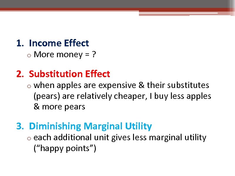 1. Income Effect o More money = ? 2. Substitution Effect o when apples