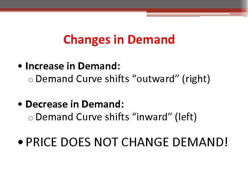 Changes in Demand • Increase in Demand: o Demand Curve shifts “outward” (right) •
