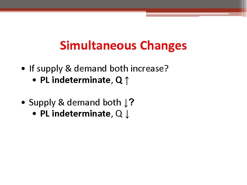 Simultaneous Changes • If supply & demand both increase? • PL indeterminate, Q ↑