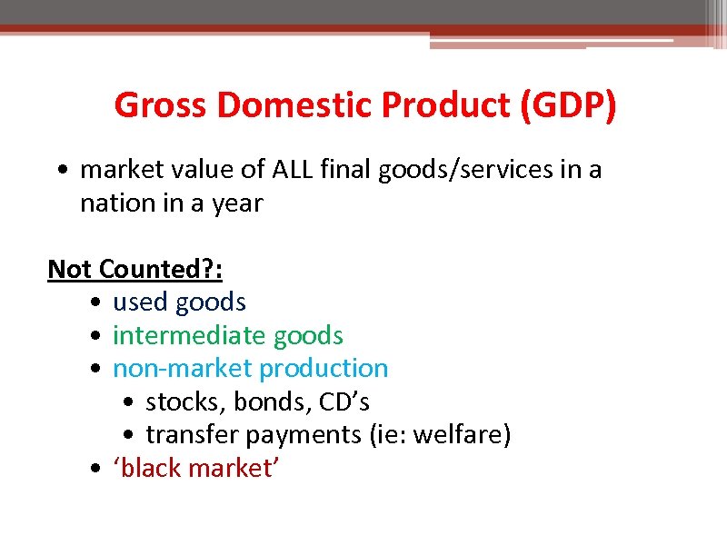 Gross Domestic Product (GDP) • market value of ALL final goods/services in a nation