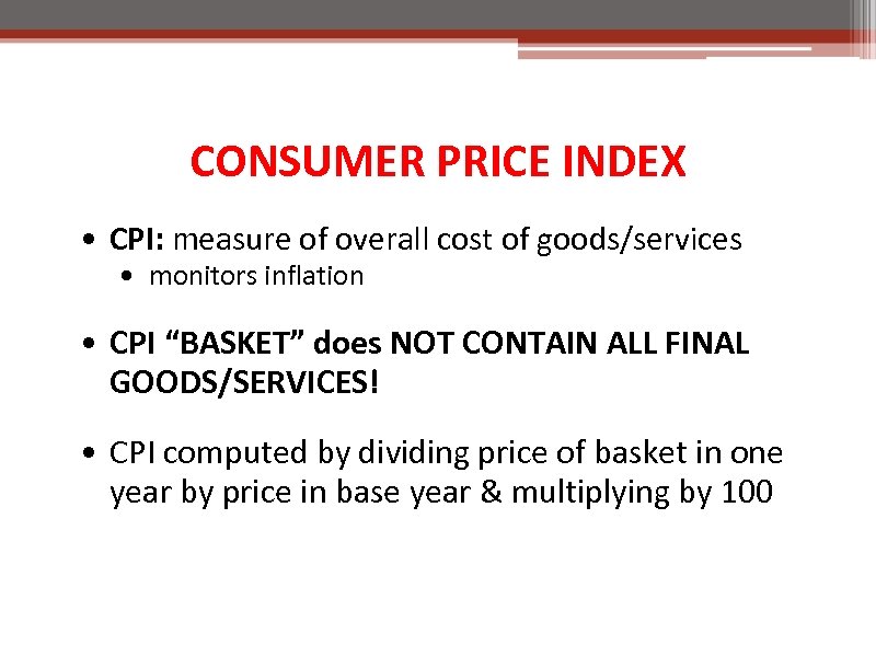 CONSUMER PRICE INDEX • CPI: measure of overall cost of goods/services • monitors inflation